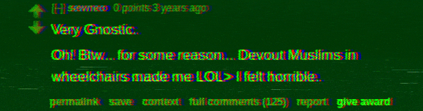 Reddit: sewneo (S.B. Alger):  "Very Gnostic. Oh! Btw... for some reason... Devout Muslims in wheelchairs made me LOL> I felt horrible."