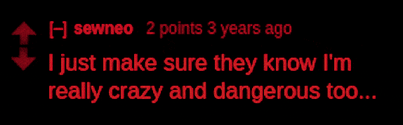 Reddit: S.B. Alger: sewneo 3 points 3 years ago: sewneo 2 points 3 years ago I just make sure they know I'm really crazy and dangerous too...
